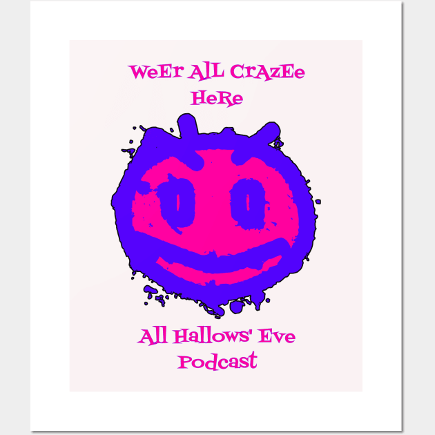 Weer All Crazy Here Wall Art by All Hallows Eve Podcast 